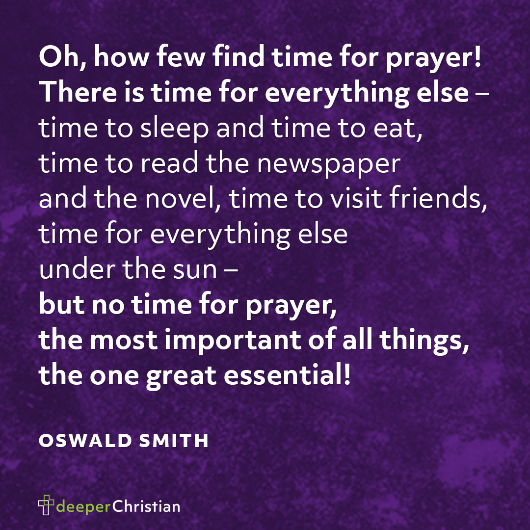 Time for everything but prayer – Oswald Smith | Deeper Christian Quotes