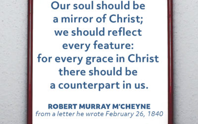 Mirroring Christ – Robert Murray M’Cheyne