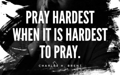 Pray Hardest when … – Charles H. Brent