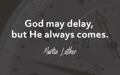 God May Delay, But … – Martin Luther