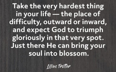 Take the Hardest Thing in Your Life – Lilias Trotter