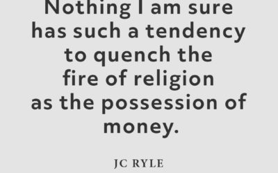 Money Often Quenches Spiritual Fire – JC Ryle