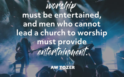 Does your church worship or entertain? – AW Tozer