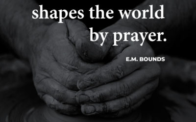 God shapes the world by prayer – EM Bounds