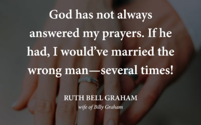 God hasn’t always answered my prayers – Ruth Bell Graham