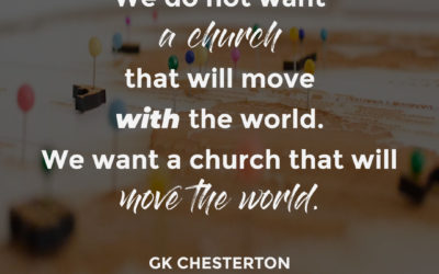 The Church needs to move the world – GK Chesterton