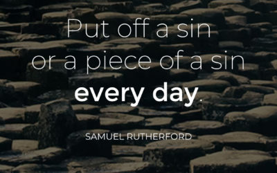 Daily Put Off Sin – Samuel Rutherford