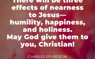 3 Effects of Nearness to Jesus – Charles Spurgeon