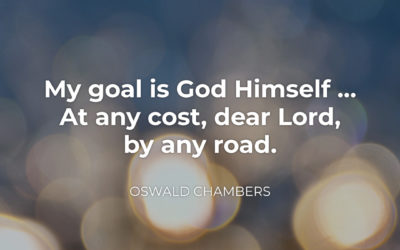 My Goal is God Himself – Oswald Chambers