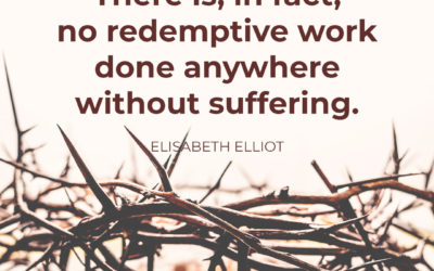 Redemptive work always has suffering – Elisabeth Elliot