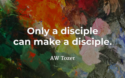 Disciples Make Disciples – AW Tozer