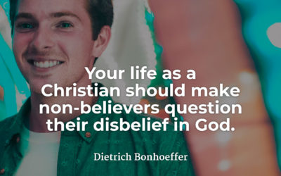 Making unbelievers question their unbelief – Dietrich Bonhoeffer