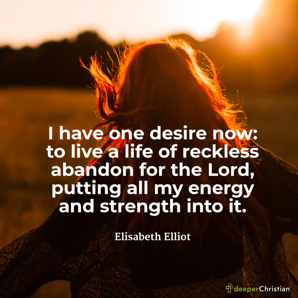 Reckless abandon for the Lord – Elisabeth Elliot | Deeper Christian Quotes