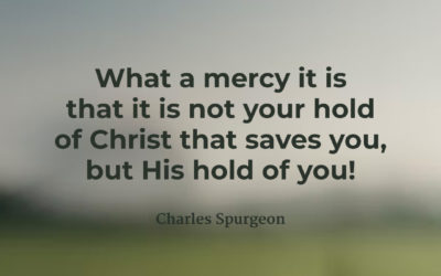 Christ’s hold of you – Charles Spurgeon