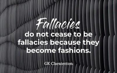 Fallacies are still fallacies – GK Chesterton