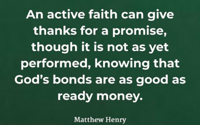 God’s promises are good as cash – Matthew Henry