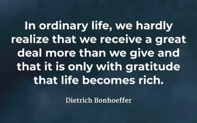 We receive more than we give – Dietrich Bonhoeffer