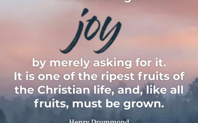 Joy must be grown – Henry Drummond