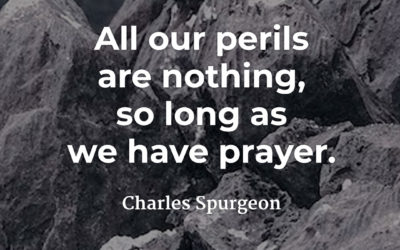 Prayer triumphs over perils – Charles Spurgeon