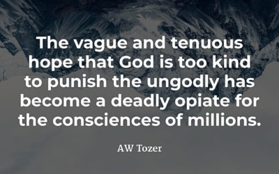 A deadly opiate for the conscience – AW Tozer