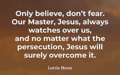 Believe, don’t fear – Lottie Moon