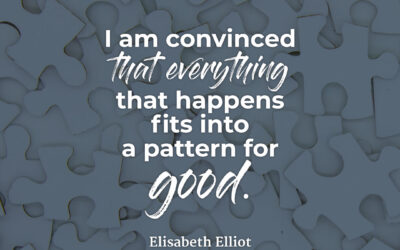 God fits everything for good – Elisabeth Elliot