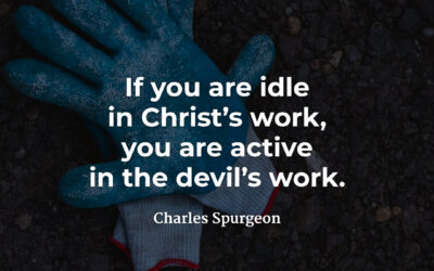 We are always at work – Charles Spurgeon