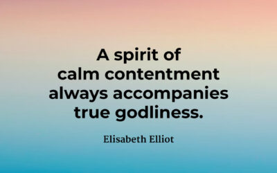 Calm contentment in godliness – Elisabeth Elliot