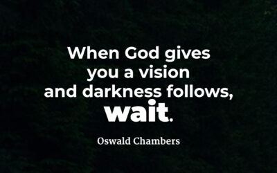When God gives you a vision – Oswald Chambers