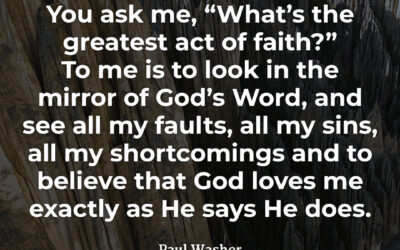 The Greatest Act of Faith – Paul Washer