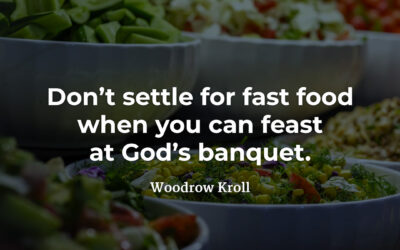 Fast food or banquet? – Woodrow Kroll