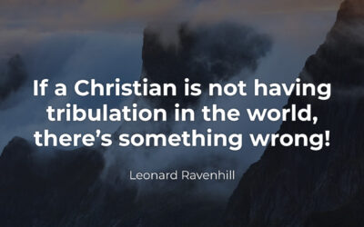 If you’re not having tribulation – Leonard Ravenhill