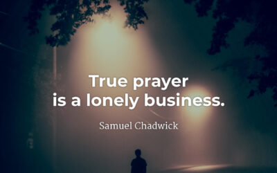 The lonely business of prayer – Samuel Chadwick