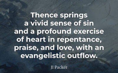 Thence springs forth – JI Packer