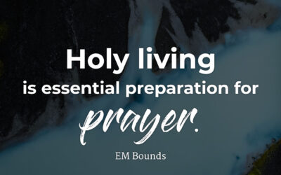 Holy living is essential preparation – EM Bounds