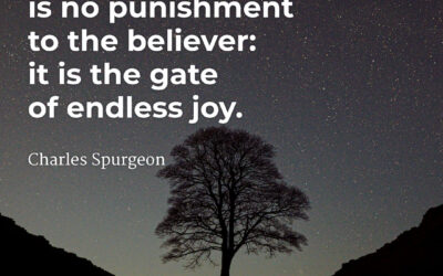 Death is the gate of endless joy – Charles Spurgeon
