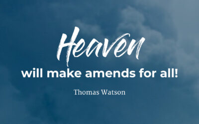 Heaven will make amends – Thomas Watson
