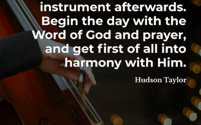 Tune Your Instrument First – Hudson Taylor