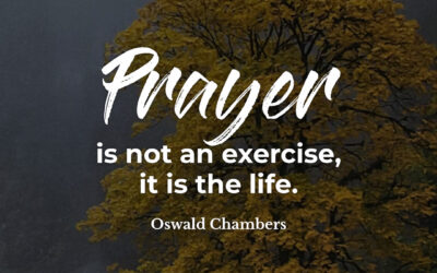 Prayer is to be life – Oswald Chambers