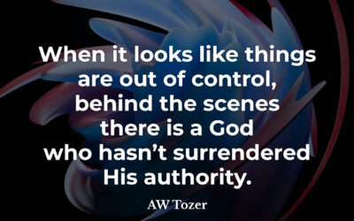 When things seem out of control – AW Tozer
