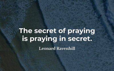 The secret of praying – Leonard Ravenhill