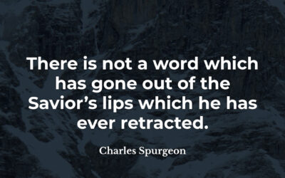 Jesus never retracted a word – Charles Spurgeon