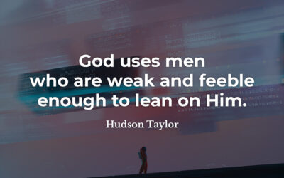 God uses weak men – Hudson Taylor