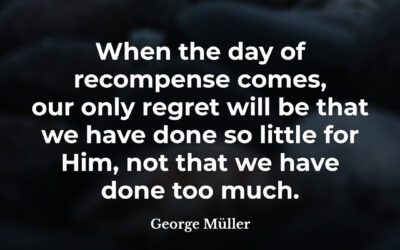 Done too little for Him – George Müller