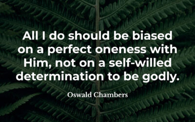 Do all from a perfect oneness – Oswald Chambers