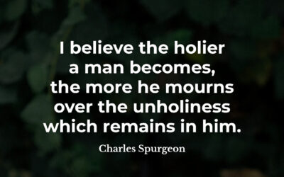 The holier you become – Charles Spurgeon