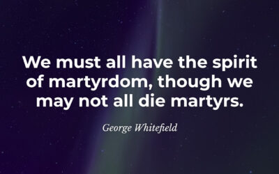 The Spirit of Martyrdom – George Whitefield