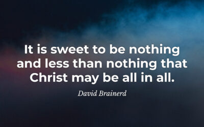 It is sweet to be nothing – David Brainerd