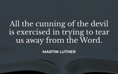 Attempting to keep you from the Word – Martin Luther