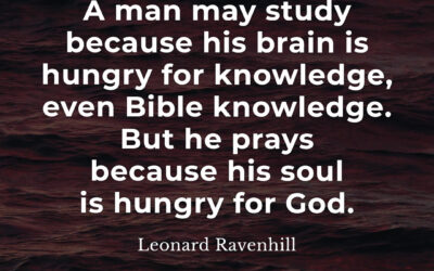 The reason we study and pray – Leonard Ravenhill